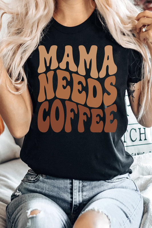 MAMA NEEDS COFFEE Graphic T Shirt